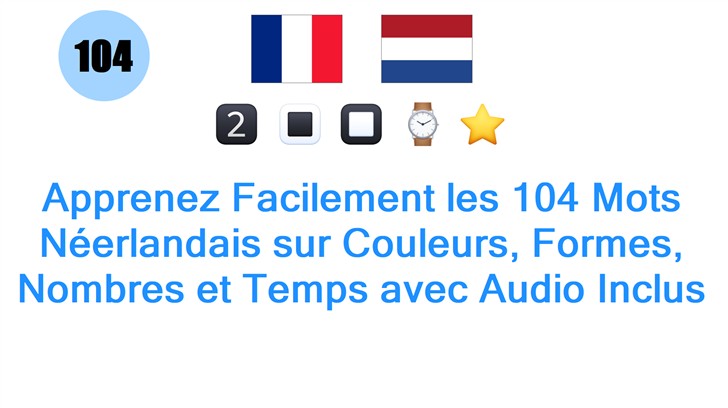 Apprenez Facilement les 104 Mots Néerlandais sur Couleurs, Formes, Nombres et Temps avec Audio Inclus
